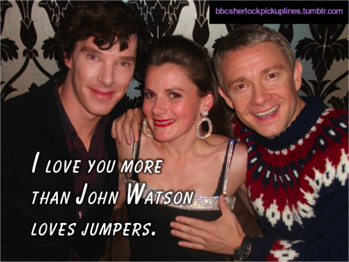 “I love you more than John Watson loves jumpers.” Submitted by rightinthefangirl.