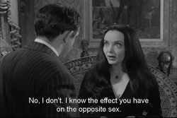 I always say, my relationship is just like Gomez’ and Morticia’s.