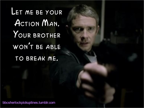 “Let me be your Action Man. Your brother won’t be able to break me.”