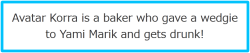 theladysunami:  Avatar Korra is a baker who gave a wedgie to