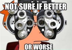 epic4chan:  Every time at the eye doctor, every damn time. 
