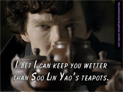 bbcsherlockpickuplines:  â€œI bet I can keep you wetter than