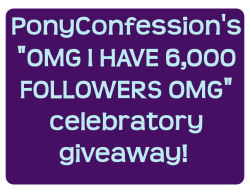 ponyconfessions:  Pony Confession’s “OMG I HAVE 6,000 FOLLOWERS