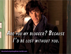 “Are you my blogger? Because I’d be lost without