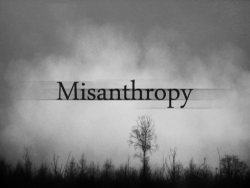  Misanthropy - the general hatred, mistrust, or dislike of the