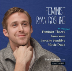 feministryangosling:  You can pre-order “Feminist Ryan Gosling: