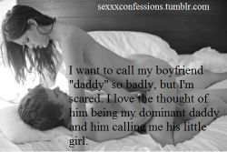 sexxxconfessions:  I want to call my boyfriend “daddy” so