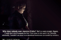 I actually have a lot of sympathy for Eddie too, which may stem