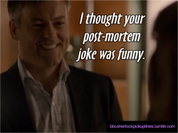 “I thought your post-mortem joke was funny.”