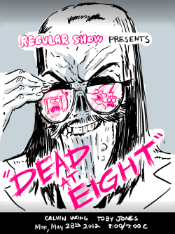 calwong:  New Regular Show tonite, Dead at Eight by me and Toby!!!!