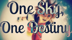 cancion-de-amor:  One Sky, One Destiny. <3 