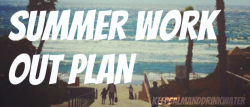 lowcaloriemolly:  keepcalmanddrinkwater:  Summer Workout Plan