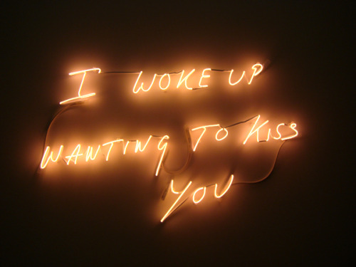 metalhearts:  “I Woke Up Wanting to Kiss You” by Tracey Emin  For my Master…