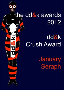 deepdownandkinky:  The DD&K Crush Award - January Seraph
