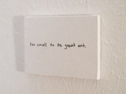 visual-poetry:  “too small to be great art” by anatol knotek