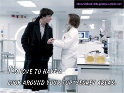 “I’d love to have a look around your top-secret areas.”