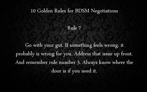 historyofbdsm:  yourpetmeowmeow:  fangskitten:  plector:  10 Golden Rules for BDSM Negotiations  I. Love. This.  Worth reblogging.  Note that in Fifty Shades of Grey, Ana or Christian breaks every single one of these rules.  Every one into bdsm should