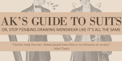 coelasquid:  froontherun:   AK’s Guide to Suits An introduction to the finer details of menswear, and how to get them right in your… aw, hell, why am I describing it here? Read the intro!  -fans self- I know they’re just drawings but damn do I