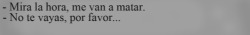 conchetupico-punto-tambler:  -Mira la hora, te van a matar. -No