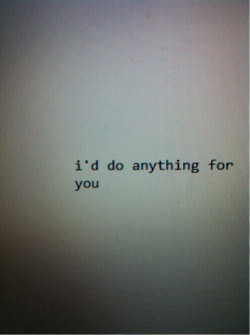 isolatedinhungerland:  untroestlich:  but you would do nothing