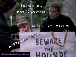 “I named our dog Gladstone because you make me happy and