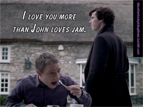 “I love you more than John loves jam.” Submitted by xhowisharveywallbangeronewordx.