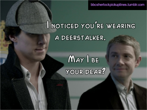 “I noticed you’re wearing a deerstalker. May I be your dear?”