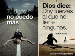 tufrasecristiana:  Tu dices: no Puedo mas.. Dios dice: Doy fuerzas