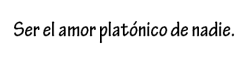 hola-holi:  nodigasgarabatos:  “Nadie” tiene varios amores platónicos ._.