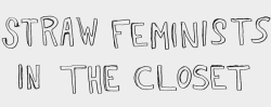 stfusexists:   Hark! a Vagrant Straw Feminists in the Closet