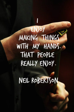 fellinsnookerlove:  Neil Robertson Quotes #1  No nas też, nas