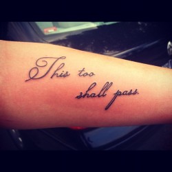 fuckyeahtattoos:  This too shall pass is something I always say
