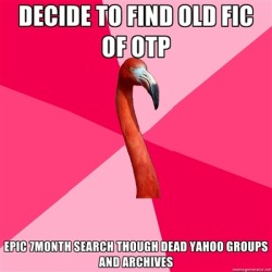 fuckyeahfanficflamingo:  [Decide to find old fic of OTP (Fanfic