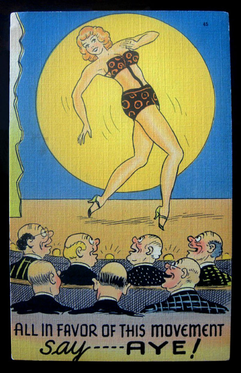  ALL IN FAVOR OF THIS MOVEMENT say —-AYE! Vintage 40’s-era linen postcard features a showgirl dancing above “Bald-Headed Row”.. 