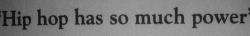 old-school-shit:  “Hip hop has so much power. The government