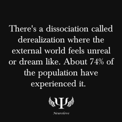 psych-facts:  There’s a dissociation called derealization