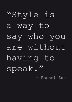 justthedesign:  “Style Is A Way To Say Who You Are Without