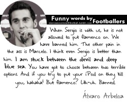 moreawesomewithfootball:  Footballer Words: Álvaro Arbeloa