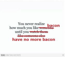 When there’s bacon … nothing else matters.  ;)