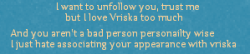 vriska:  oh dear  im so sorry if my  face offended your delicate