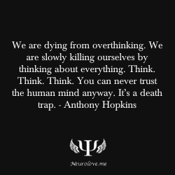 psych-facts:  We are dying from overthinking. We are slowly killing