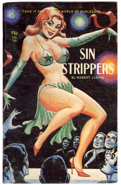 mysterygirlvintage:  ‘SIN STRIPPERS’ – by Robert Justin  • Published by 'First Niter’ in 1964.. Cover Artwork – by Eric Stanton 