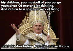 atheist-overdose:  The Pope on Materialismfollow for the best