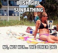 Irlandesa tomando el sol, no, esa no, la otra. http://humortrain.com/post/35739585045