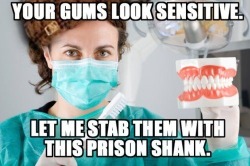 Dental hygienists = Masochists