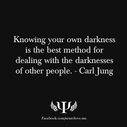 psych-facts:  Knowing your own darkness is the best method for