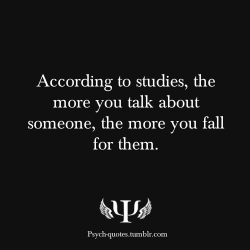 psych-facts:  According to studies, the more you talk about someone,