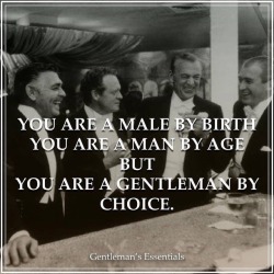 gentlemansessentials:  Male by birth, man by age and gentleman by choice. #daily #quote #inspiration #motivation #success #lifestyle #mindset #gentleman #influencer #gentlemanblogger #creed #wisdom #choices
