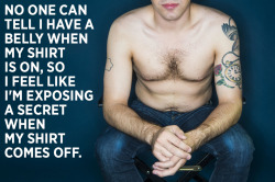 wheresthegunemoji:  huffingtonpost:  19 Men Go Shirtless And Share Their Body Image Struggles The fruitless quest for a “perfect” body isn’t unique to women,  though based on the body image conversations we tend to hear, it’s easy to think so.