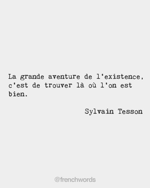 bonjourfrenchwords - The great adventure of our existence is to...